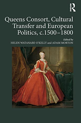 Beispielbild fr Queens Consort, Cultural Transfer and European Politics, c.1500-1800 zum Verkauf von Reuseabook