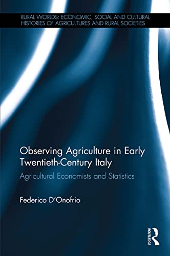 Beispielbild fr Observing Agriculture in Early Twentieth-Century Italy: Agricultural economists and statistics (Rural Worlds) zum Verkauf von Reuseabook