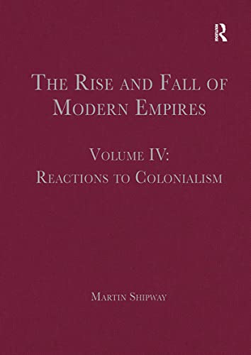 Stock image for The Rise and Fall of Modern Empires, Volume IV: Reactions to Colonialism: 4 for sale by WorldofBooks