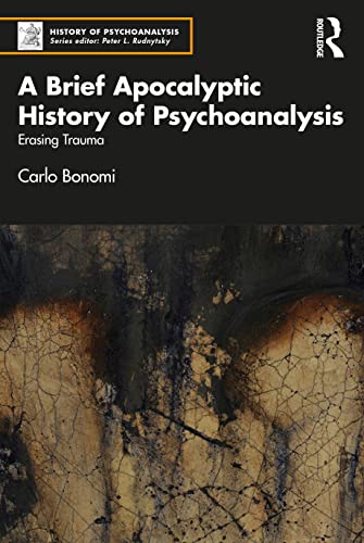 Beispielbild fr A Brief Apocalyptic History of Psychoanalysis: Erasing Trauma (The History of Psychoanalysis Series) zum Verkauf von Monster Bookshop