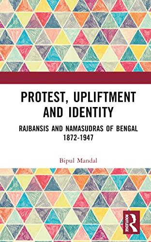 Stock image for Protest, Upliftment and Identity: Rajbansis and Namasudras of Bengal 1872-1947 for sale by THE SAINT BOOKSTORE