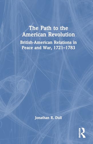 Beispielbild fr The Path to the American Revolution: British-American Relations in Peace and War, 1721-1783 zum Verkauf von THE SAINT BOOKSTORE