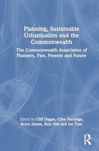 Beispielbild fr Planning, Sustainable Urbanisation, and the Commonwealth: The Commonwealth Association of Planners, Past, Present and Future zum Verkauf von THE SAINT BOOKSTORE