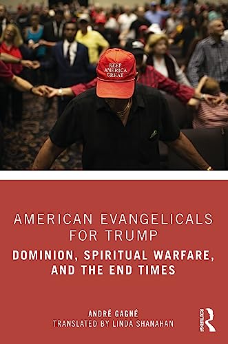 9781032415680: American Evangelicals for Trump: Dominion, Spiritual Warfare, and the End Times