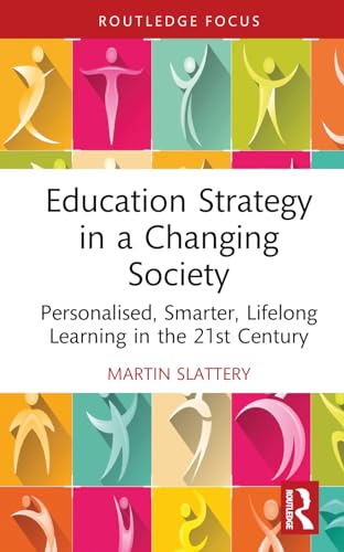 Stock image for Education Strategy in a Changing Society: Personalised, Smarter, Lifelong Learning in the 21st Century (Routledge Advances in Sociology) for sale by Monster Bookshop