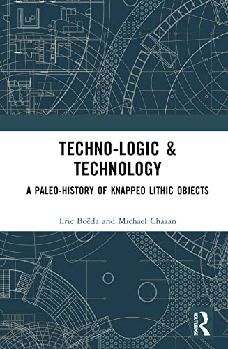 9781032416472: Techno-logic & Technology: A Paleo-history of Knapped Lithic Objects
