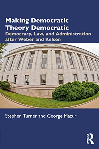 Beispielbild fr Making Democratic Theory Democratic: Democracy, Law, and Administration after Weber and Kelsen zum Verkauf von Monster Bookshop