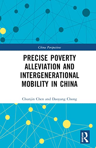  Chunjin Chen, Precise Poverty Alleviation and Intergenerational Mobility in China
