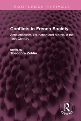 Stock image for Conflicts in French Society: Anticlericalism, Education and Morals in the 19th Century for sale by THE SAINT BOOKSTORE