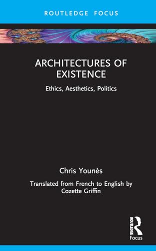 Imagen de archivo de Architectures of Existence: Ethics, Aesthetics, Politics a la venta por Books Puddle