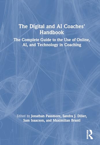 Stock image for The Digital and AI Coaches' Handbook: The Complete Guide to the Use of Online, AI, and Technology in Coaching (The Coaches' Handbook Series) for sale by California Books