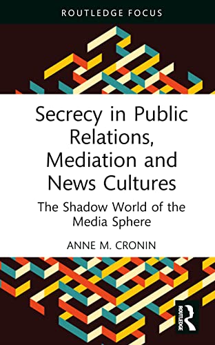 Stock image for Secrecy in Public Relations, Mediation and News Cultures (Routledge Focus on Media and Cultural Studies) for sale by GF Books, Inc.