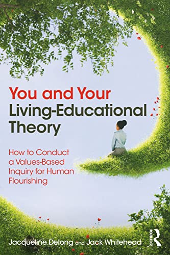 Beispielbild fr You and Your Living-Educational Theory: How to Conduct a Values-Based Inquiry for Human Flourishing zum Verkauf von Monster Bookshop