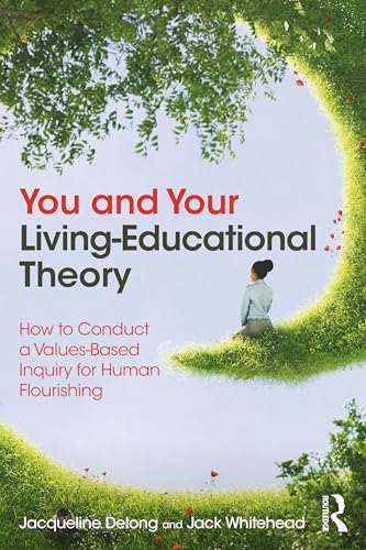 9781032438726: You and Your Living-Educational Theory: How to Conduct a Values-Based Inquiry for Human Flourishing