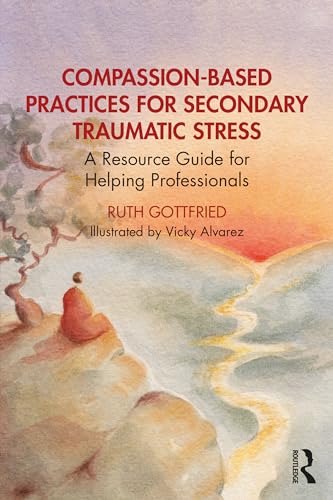Immagine dell'editore per Compassion-Based Practices for Secondary Traumatic Stress: A Resource Guide for Helping Professionals venduto da THE SAINT BOOKSTORE