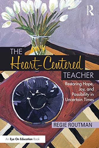 9781032445502: The Heart-Centered Teacher: Restoring Hope, Joy, and Possibility in Uncertain Times