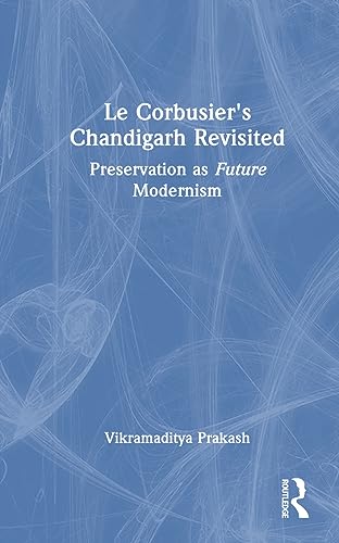 Stock image for Le Corbusier's Chandigarh Revisited : Preservation As Future Modernism for sale by GreatBookPrices