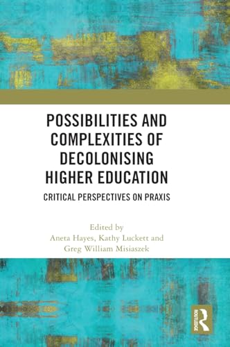 Stock image for Possibilities and Complexities of Decolonising Higher Education: Critical Perspectives on Praxis for sale by THE SAINT BOOKSTORE