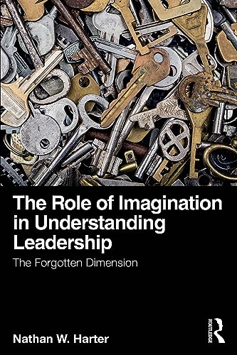 Beispielbild fr The Role of Imagination in Understanding Leadership: The Forgotten Dimension zum Verkauf von Monster Bookshop