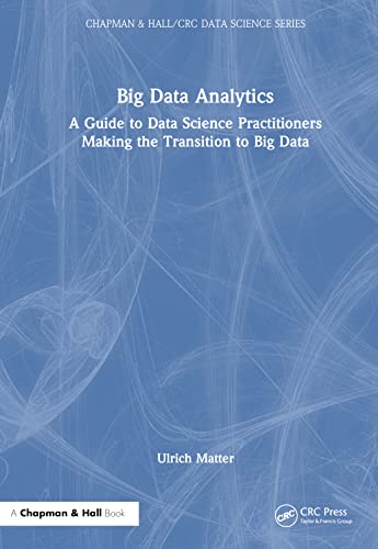 9781032457550: Big Data Analytics: A Guide to Data Science Practitioners Making the Transition to Big Data (Chapman & Hall/CRC Data Science Series)