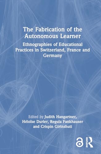 Beispielbild fr The Fabrication of the Autonomous Learner: Ethnographies of Educational Practices in Switzerland, France and Germany zum Verkauf von THE SAINT BOOKSTORE