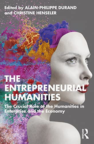 Imagen de archivo de The Entrepreneurial Humanities: The Crucial Role of the Humanities in Enterprise and the Economy a la venta por WorldofBooks