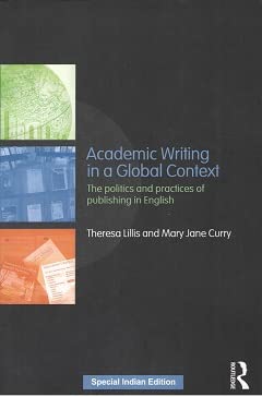 Stock image for Academic Writing in a Global Context: The Politics and Practices of Publishing in English for sale by Kanic Books