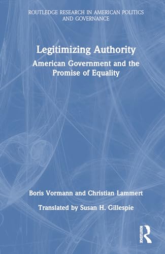 Stock image for Legitimizing Authority: American Government and the Promise of Equality for sale by Revaluation Books