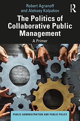 9781032473628: The Politics of Collaborative Public Management (Public Administration and Public Policy)