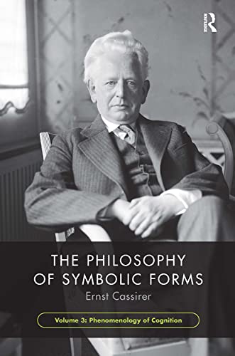 Beispielbild fr The Philosophy of Symbolic Forms. Volume 3 Phenomenology of Cognition zum Verkauf von Blackwell's