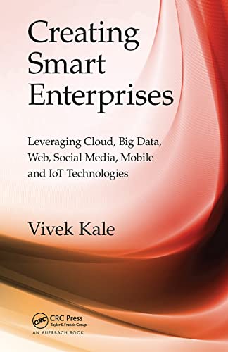 Stock image for Creating Smart Enterprises : Leveraging Cloud, Big Data, Web, Social Media, Mobile and Iot Technologies for sale by GreatBookPrices