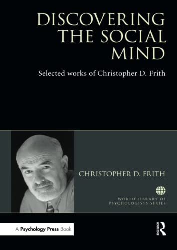 Stock image for Discovering the Social Mind: Selected works of Christopher D. Frith (World Library of Psychologists) for sale by WorldofBooks