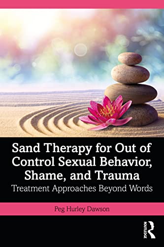 9781032482910: Sand Therapy for Out of Control Sexual Behavior, Shame, and Trauma