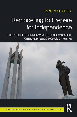 Stock image for Remodelling to Prepare for Independence: The Philippine Commonwealth, Decolonisation, Cities and Public Works, c. 1935 "46 for sale by THE SAINT BOOKSTORE