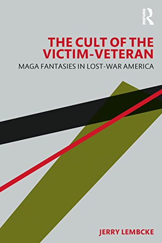 9781032490243: The Cult of the Victim-Veteran: MAGA Fantasies in Lost-war America