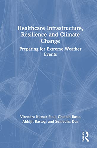 Stock image for Healthcare Infrastructure, Resilience and Climate Change : Preparing for Extreme Weather Events for sale by GreatBookPrices