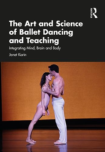 Imagen de archivo de Art and Science of Ballet Dancing and Teaching : Integrating Mind, Brain and Body a la venta por GreatBookPrices