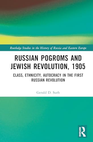 Stock image for Russian Pogroms and Jewish Revolution, 1905: Class, Ethnicity, Autocracy in the First Russian Revolution for sale by THE SAINT BOOKSTORE