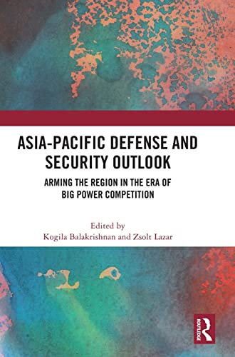 Stock image for Asia-pacific Defense and Security Outlook : Arming the Region in the Era of Big Power Competition for sale by GreatBookPrices