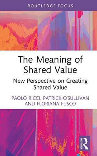 9781032505428: The Meaning of Shared Value: New Perspective on Creating Shared Value (Routledge Frontiers of Political Economy)