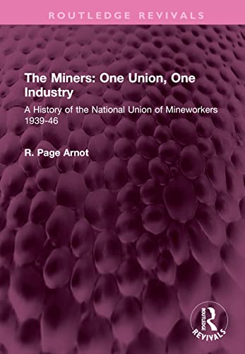 9781032514550: The Miners: One Union, One Industry: A History of the National Union of Mineworkers 1939-46 (Routledge Revivals)