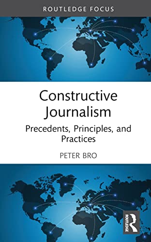 Beispielbild fr Constructive Journalism: Precedents, Principles, and Practices (Routledge Focus on Journalism Studies) zum Verkauf von Monster Bookshop