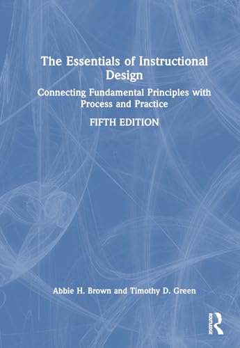 Stock image for The Essentials of Instructional Design: Connecting Fundamental Principles With Process and Practice for sale by Revaluation Books