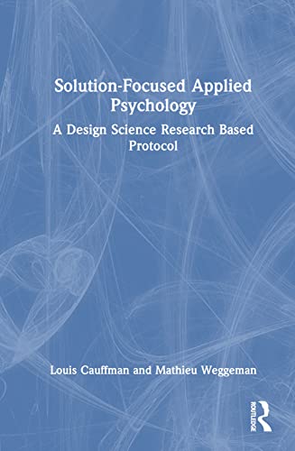 Stock image for Solution-Focused Applied Psychology: A Design Science Research Based Protocol for sale by THE SAINT BOOKSTORE