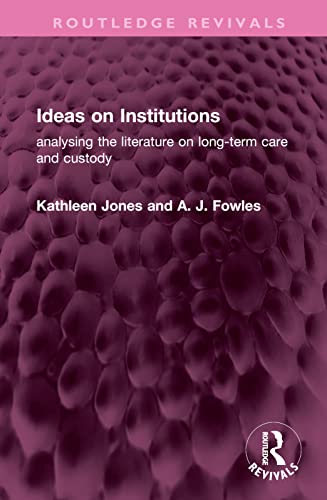 9781032521626: Ideas on Institutions: analysing the literature on long-term care and custody (Routledge Revivals)