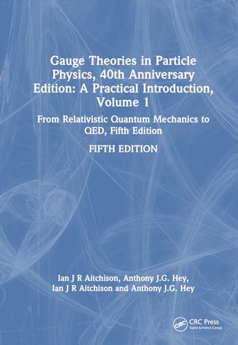 Beispielbild fr Gauge Theories in Particle Physics, 40th Anniversary Edition: A Practical Introduction, Volume 1: From Relativistic Quantum Mechanics to QED, Fifth Edition zum Verkauf von California Books