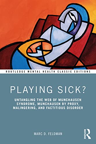 Stock image for Playing Sick?: Untangling the Web of Munchausen Syndrome, Munchausen by Proxy, Malingering, and Factitious Disorder (Routledge Mental Health Classic Editions) for sale by WorldofBooks