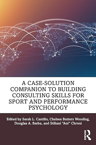 Beispielbild fr A Case-Solution Companion to Building Consulting Skills for Sport and Performance Psychology zum Verkauf von Blackwell's