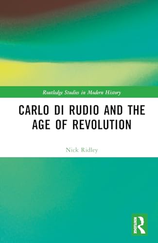 9781032543598: Carlo di Rudio and the Age of Revolution (Routledge Studies in Modern History)