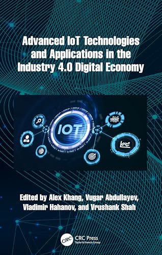 Stock image for Advanced IoT Technologies and Applications in the Industry 4.0 Digital Economy for sale by Blackwell's